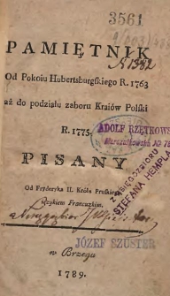 Pamiętnik od pokoju Hubertsburskiego R. 1763 aż do podziału zaboru Kraiów Polski R. 1775 pisany [...].