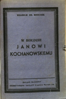 W hołdzie Janowi Kochanowskiemu w CCCL-lecie śmierci i I-ego zbiorowego wydania dzieł Jego