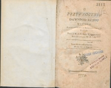 O przywróceniu dawnego rządu : według pierwiastkowych Rzeczypospolitey ustaw[...]