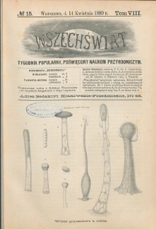 Wszechświat : Tygodnik popularny, poświęcony naukom przyrodniczym, 1889, T. 8, nr 15