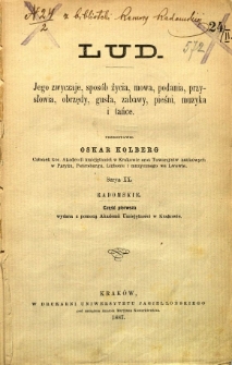 Radomskie Cz. 1 : Lud. Jego zwyczaje, sposób życia, mowa, podania, przysłowia, obrzędy, gusła, zabawy, pieśni, muzyka i tańce