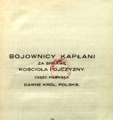 Bojownicy kapłani za sprawę kościoła i ojczyzny w latach 1861-1915 : materiały z urzędowych świadectw władz rosyjskich, archiwów konsystorskich, zakonnych i prywatnych