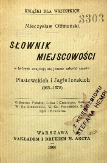 Słownik miejscowości, w których znajdują się jeszcze zabytki czasów Piastowskich i Jagiellońskich (963-1572)