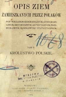 Opis ziem zamieszkanych przez Polaków pod względem geograficznym, etnograficznym, historycznym, artystycznym, przemysłowym, handlowym i statystycznym