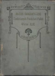Album biograficzne zasłużonych Polaków i Polek wieku XIX. T. 1