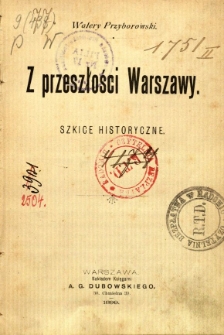 Z przeszłości Warszawy : szkice historyczne