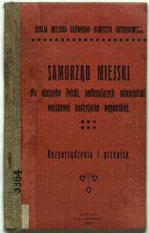 Samorząd Miejski dla obszar&oacute;w Polski podlegających administracji wojskowej austryjacko-węgierskiej : rozporządzenia i przepisy