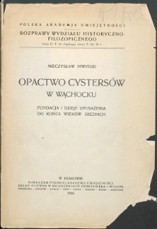 Opactwo Cysters&oacute;w w Wąchocku : fundacja i dzieje uposażenia do końca wiek&oacute;w średnich