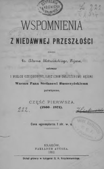 Wspomnienia z niedawnej przeszłości przez Adama Słotwińskiego, Pijara, zebrane i wielce czcigodnemu, ojczyźnie zasłużonemu mężowi Wnemu Panu Stefanowi Buszczyńskiego poświęcone Cz. 1 (1860-1871)