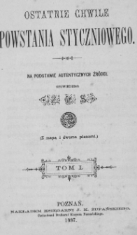 Ostatnie chwile powstania styczniowego: na podstawie autentycznych źródeł T.1