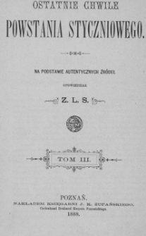 Ostatnie chwile powstania styczniowego: na podstawie autentycznych źródeł T.3
