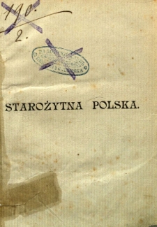 Starożytna Polska pod względem historycznym, jeograficznym i statystycznym opisana przez... / Michał Baliński, Tymoteusz Lipiński