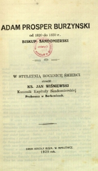 Adam Prosper Burzyński od 1820 do 1830 r. biskup sandomierski : W stuletnią rocznicę śmierci skreślił ks. Jan Wiśniewski Kanonik Kapituły Sandomierskiej Proboszcz w Borkowicach