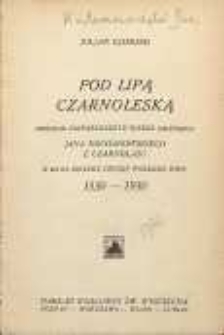 Pod lipą czarnoleską : w 400-ną rocznicę urodzin wielkiego poety 1530-1930 / przekład najpiękniejszych utworów Jana Kochanowskiego z Czarnolasu