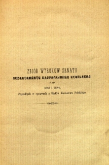 Zbiór wyroków senatu Departamentu Kassacyjnego Cywilnego z lat 1883-1884 zapadłych w sprawach z Sądów Królestwa Polskiego