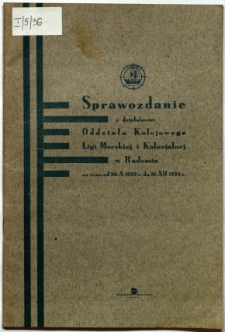Sprawozdanie z działalności Oddziału Kolejowego Ligi Morskiej i Kolonialnej w Radomiu za czas od 30-X 1932 r. do 31-XII 1934 r.