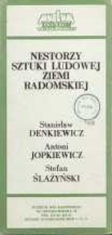 Nestorzy sztuki ludowej ziemi radomskiej : Stanisław Denkiewicz : Antoni Jopkiewicz : Stefan Ślażyński