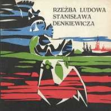 Rzeźba ludowa Stanisława Denkiewicza