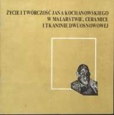 Życie i twórczość Jana Kochanowskiego w malarstwie, ceramice i tkaninie dwuosnowowej
