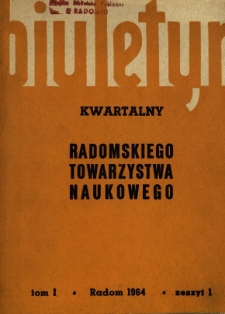 Biuletyn Kwartalny Radomskiego Towarzystwa Naukowego, 1964, T. 1, z. 1