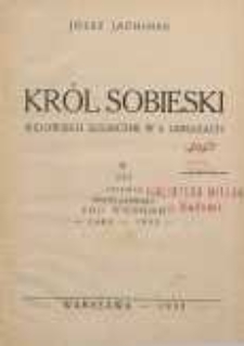 Król Sobieski : widowisko sceniczne w 6 obrazach w 250 rocznicę triumfu polskiego pod Wiedniem : 1683-1933