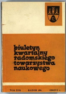 Biuletyn Kwartalny Radomskiego Towarzystwa Naukowego, 1981, T. 18, z. 1
