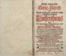 Höchst - nothwendige Schutz-Schriffs des scharf angeklagten, doch aber gantz unschuldig befunden Lutherums…