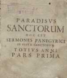 Paradisus sanctorum hoc est : sermones sacri panegiryci in festa sanctorum… Pars 1