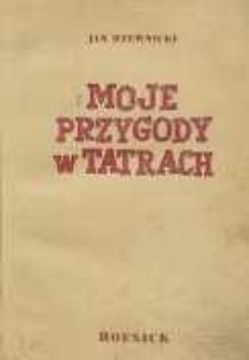 Moje przygody w Tatrach : uśmiechy i dreszcze : kartki z pamiętnika