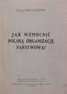 Jak wzmocnić polską organizację państwową?