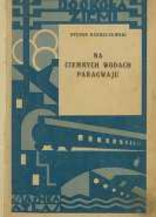 Na ciemnych wodach Paragwaju : wspomnienia z podróży