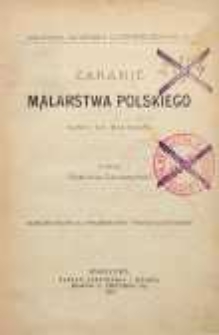 Zaranie malarstwa polskiego : szkic do historyi