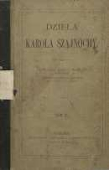 Dzieła Karla Szajnochy T. 10. Dwa lata dziej&oacute;w naszych (dokończenie) Żywot Karola Szajnochy