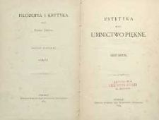Filozofia i krytyka T. 4, Estetyka czyli umnictwo piękne : część ogólna