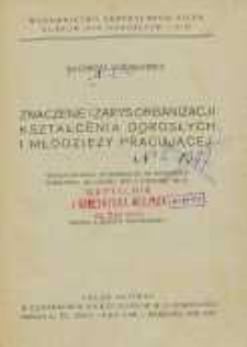 Znaczenie i zarys organizacji kształcenia dorosłych i młodzieży pracującej : według referatu wygłoszonego na Konferencji Oświatowej we Lwowie dnia 8 listopada 1921 r.