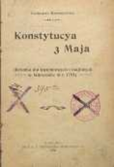 Konstytucja 3 Maja : (kronika dni kwietniowych i majowych w Warszawie w r. 1791)