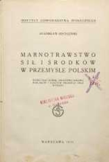 Marnotrawstwo sił i środków w przemyśle polskim : wyniki prac komisji ankietowej badania warunków i kosztów produkcji oraz wymiany