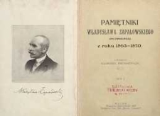 Pamiętniki Władysława Zapałowskiego (Płomienia) z roku 1863-1870. T. 1