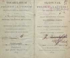 Słownik polsko-łaciński do szkolnego użycia : w którym oprócz szczególnych wyrazów trudnieysze zdania i zwroty częściey używane mowy poskiey na język łaciński są wyłożone