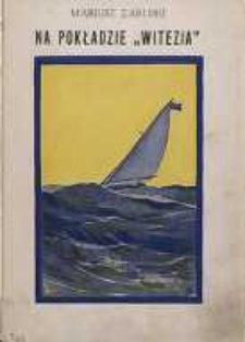 Na pokładzie „Witezia” : trzecia podróż żaglowego jachtu „Witeź” w r. 1926 do Szwecji