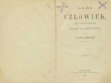 Człowiek, jego pochodzenie, rasy i dawność