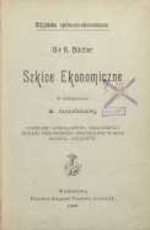 Szkice ekonomiczne : powstanie gospodarstwa narodowego. Systemy przetwórczo-przemysłowe w swym rozwoju dziejowym