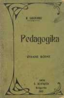 Pedagogika : do użytku seminariów nauczycielskich i nauczycieli szkół ludowych