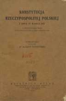 Konstytucja Rzeczypospolitej Polskiej z dnia 17 marca 1921 z uwzględnieniem zmian ustalonych ustawą z dnia 2 sierpnia 1926 roku, zmieniająca i uzupełniającą Konstytucję Rzeczypospolitej Polskiej z dnia 17 marca 1921 roku