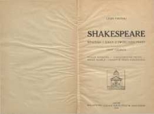 Shakespeare : wrażenia i szkice z twórczości poety. Cz. 1 ; problem autorstwa – charakterystyka ogólna – wielkie tragedje i dramaty ze świata starożytnego