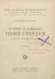 Wypisy z zakresu teorji ewolucji : (Lamarck, Darwin, Wallace)