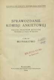 Sprawozdanie Komisji Ankietowej : badania warunk&oacute;w i koszt&oacute;w produkcji oraz wymiany T. 7, Młynarstwo
