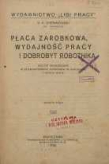 Płaca zarobkowa, wydajność pracy i dobrobyt robotników robotnika : odczyt wygłoszony w stowarzyszeniu Techników w Warszawie 7 marca 1919 r.