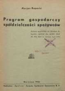 Program gospodarczy spółdzielczości spożywców : referat wygłoszony na Zjeździe delegatów „Społem” Zw. Spół. Spoż. Rz. P. dnia 14 czerwca 1936 roku