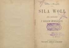 Siła woli : zbiór przykładów z dziejów cywilizacyi